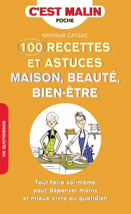 100 recettes et astuces maison, beauté, bien-être