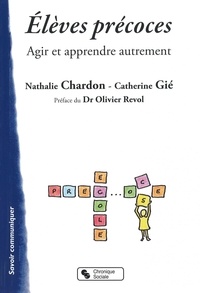 Nathalie Chardon et Catherine Gié - Elèves précoces - Agir et apprendre autrement.