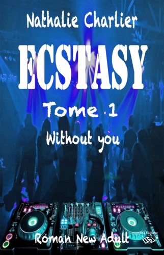 Ecstasy. Tome 1 : Without you