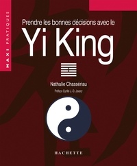 Cyrille J.-D. JAVARY et Nathalie Chassériau-banas - Prendre les bonnes décisions grâce au Yi-King.