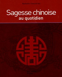 Nathalie Chassériau - Sagesse chinoise au quotidien.