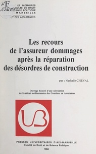 Nathalie Cheval et  Institut des assurances - Les recours de l'assureur dommages après la réparation des désordres de construction.