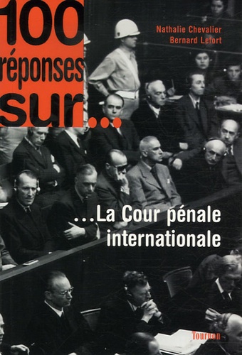 Nathalie Chevalier et Bernard Lefort - La Cour pénale internationale.