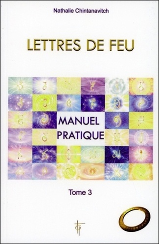 Nathalie Chintanavitch - Lettres de feu - Tome 3, Manuel pratique.