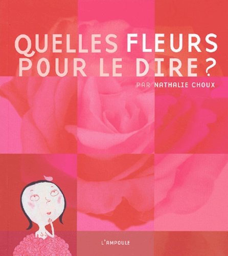 Nathalie Choux - Quelles fleurs pour le dire ?.