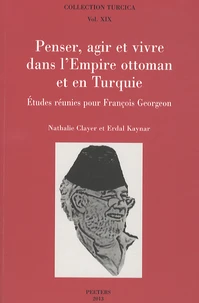 Penser, agir et vivre dans l'Empire ottoman et en Turquie