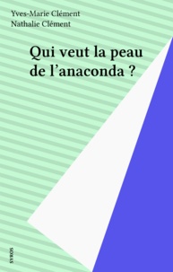Nathalie Clément et Yves-Marie Clément - Qui veut la peau de l'anaconda ?.