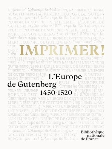 Imprimer !. L'Europe de Gutenberg 1450-1520