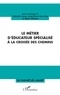 Nathalie Conq et Jean-Pierre Kervella - Le métier d'éducateur spécialisé à la croisée des chemins.