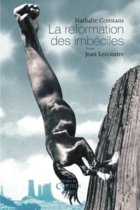 Nathalie Constans et Jean Lecointre - La reformation des imbéciles.