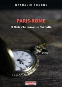 Nathalie Cougny - Paris-Rome - Et Nietzsche rencontre Charlotte.