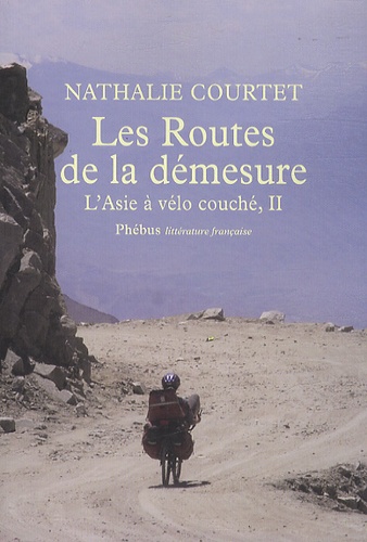 Nathalie Courtet - L'Asie à vélo couché - Tome 2, Les Routes de la démesure.
