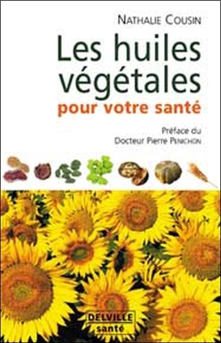 Nathalie Cousin - Les huiles végétales pour votre santé - Oméga 3, 6, 9....