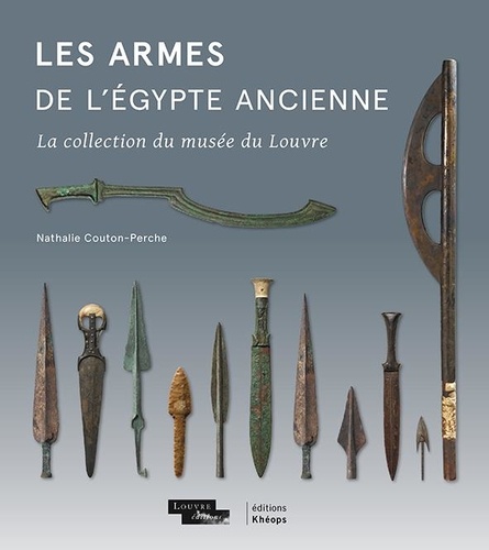 Les armes de l'Egypte ancienne. La collection du musée du Louvre