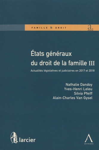 Etats généraux du droit de la famille. Volume 3, Actualités législatives et judiciaires en 2017 et 2018