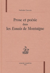 Nathalie Dauvois - Prose et poésie dans les Essais de Montaigne.