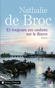 Nathalie de Broc - Et toujours ces ombres sur le fleuve.