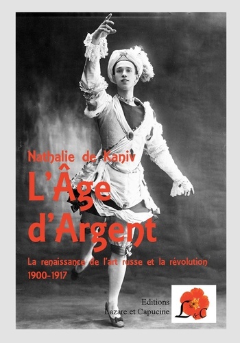 Nathalie de Kaniv - L'Age d'Argent - La renaissance de l'art russe et la Révolution 1900-1917.