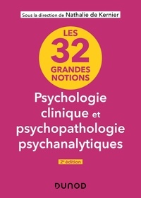 Nathalie de Kernier - Les 32 grandes notions de psychologie clinique et psychopathologie psychanalytiques.