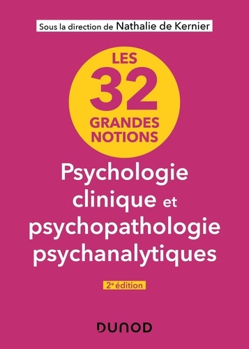 Les 32 grandes notions de psychologie clinique et psychopathologie psychanalytiques 2e édition