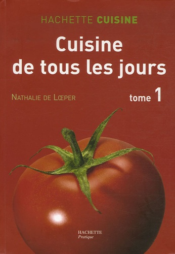 Nathalie de Loeper - Cuisine de tous les jours - Tome 1, 550 Recettes du marché simples et rapides.