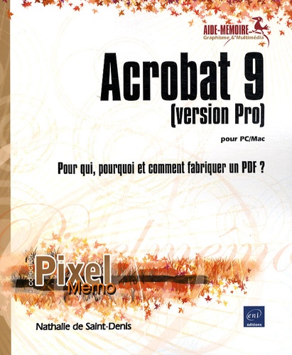 Nathalie de Saint-Denis - Acrobat 9 (version Pro) pour PC/Mac - Pour qui, pourquoi et comment fabriquer un PDF ?.