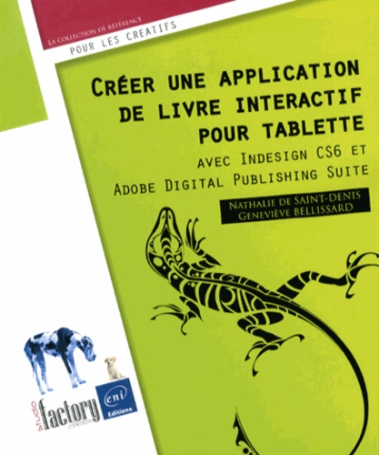 Nathalie de Saint-Denis et Geneviève Bellissard - Créer une application de livre interactif pour tablette - Avec Indesign CS6 et Adobe Digital Publishing Suite.
