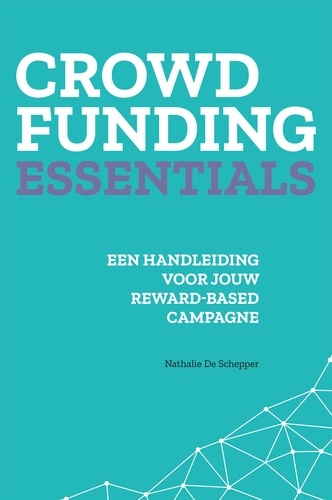 Crowdfunding essentials. Een handleiding voor jouw reward-based campagne