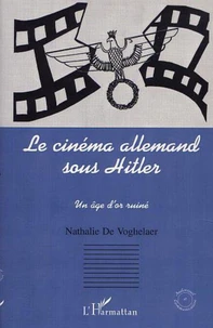 Le cinéma allemand sous Hitler. Un âge d'or ruiné