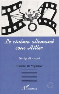 Le Cinema Allemand Sous Hitler. Un Age D'Or Ruine