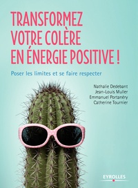 Nathalie Dedebant et Jean-Louis Muller - Transformez votre colère en énergie positive ! - Poser les limites et se faire respecter.