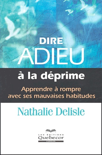 Nathalie Delisle - Dire adieu à la déprime.