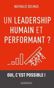 Nathalie Delmas - Un leadership humain et performant ? - Oui, c'est possible !.