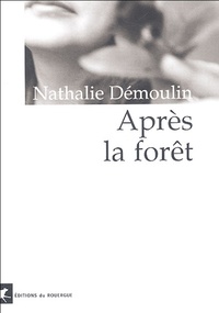 Nathalie Démoulin - Après la forêt.