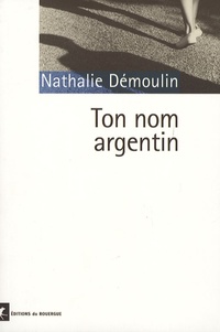 Nathalie Démoulin - Ton nom argentin.