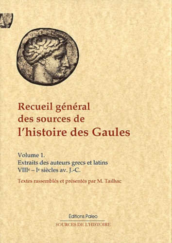 Nathalie Desgrugillers - Recueil général des sources de l'histoire des Gaules - Tome 1, Extraits des historiens grec et latin (VIIIe-Ie siècles av. J.-C.).