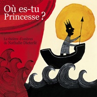 Nathalie Dieterlé - Où es-tu Princesse ? - Le théâtre d'ombres.