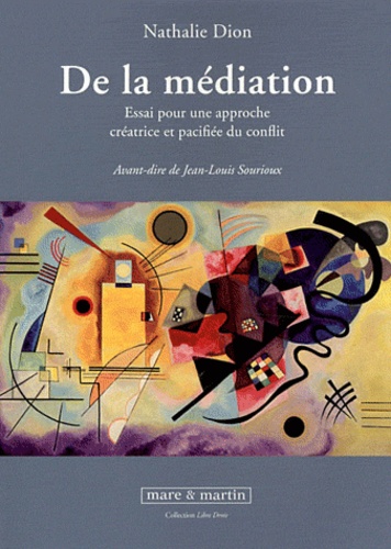 Nathalie Dion - De la médiation - Essai pour une approche créatrice et pacifiée du conflit.