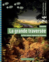Nathalie Diot et Guy Pleutin - La grande traversée - Topoguide du Parc naturel régional des Ardennes. 24 invitations à la randonnée.