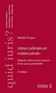 Nathalie Dongois - L'erreur judiciaire en matière pénale - Regards croisés sur ses contours et ses causes potentielles.