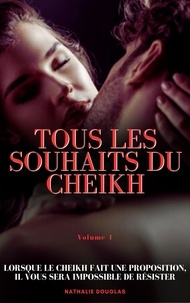  Nathalie Douglas - Tous les Souhaits du Cheikh - Tous les Souhaits du Cheikh, #1.