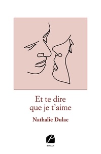 Nathalie Dulac - Et te dire que je t'aime.