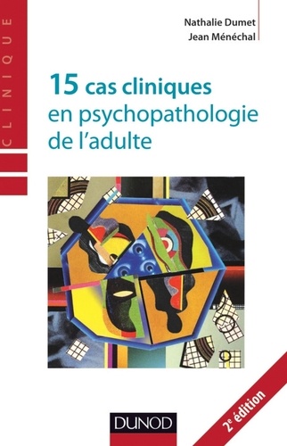 Nathalie Dumet et Jean Ménéchal - 15 cas cliniques en psychopathologie de l'adulte - 2ème éd..
