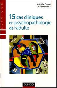 Nathalie Dumet et Jean Ménéchal - 15 cas cliniques en psychopathologie de l'adulte.