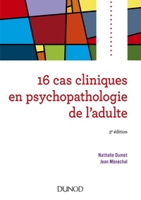 Nathalie Dumet et Jean Ménéchal - 16 cas cliniques en psychopathologie de l'adulte.
