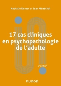 Nathalie Dumet et Jean Ménéchal - 17 cas cliniques en psychopathologie de l'adulte.