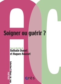 Nathalie Dumet et Hugues Rousset - Soigner ou guérir ?.