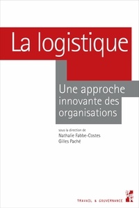 Nathalie Fabbe-Costes et Gilles Paché - La logistique - Une approche innovante des organisations.