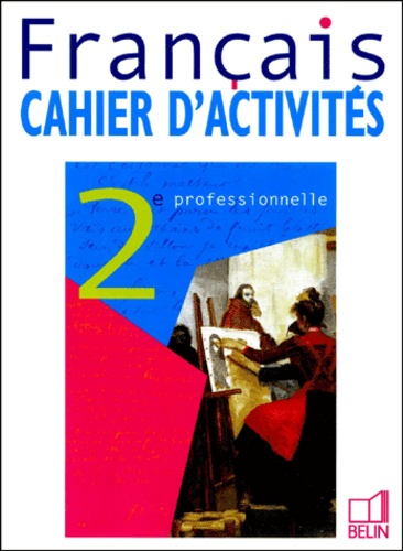 Nathalie Fabre et Chantal Dealannoy-Poilvé - Francais 2nde Professionnelle. Cahier D'Activites.
