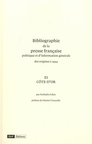 Nathalie Fabry - Bibliographie de la presse française des origines à 1944. 21 Côte D'Or - Volume 21, Côte D'Or.